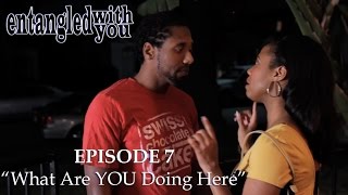 Entangled with You - Ep 7 - What Are YOU Doing Here?