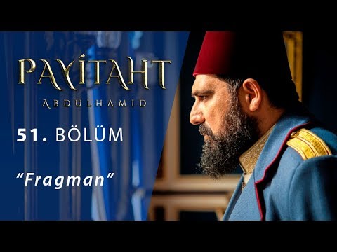 Payitaht Abdülhamid 51. Bölüm Fragmanı                                                                                                                                                                                                                    