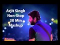 Arjit Singh Mashup Non Stop 30 Minutes Arjit Singh Mashup Non Stop 30 Minutes