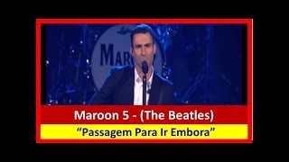 Ticket To Ride - Maroon 5 - (The Beatles)
