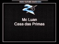 Mc Luan - Casa das Primas { Lançamento 2O12 }