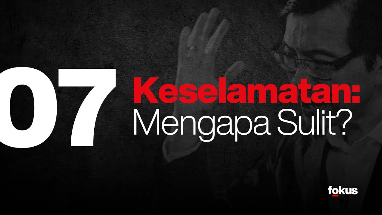 Lektur 07: Keselamatan: Mengapa Sulit?