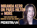 Miranda Kerr on WWW.PEDESTRIAN.TV talks PARIS HILTON