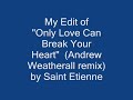 Saint Etienne - Only Love Can Break Your Heart (Andrew Weatherall Remix) - My Cut