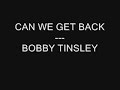 can we get back - bobby tinsley can we get back - bobby tinsley