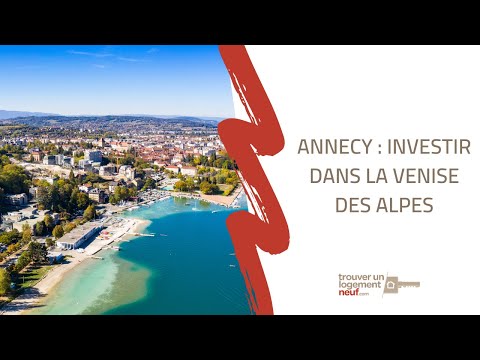 VIDEO : Immobilier neuf Annecy, investir dans la Venise des Alpes