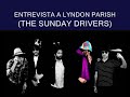 ENTREVISTA A LYNDON PARISH (THE SUNDAY DRIVERS) 2ª PARTE