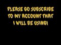 PLEASE EVERYONE GO SUBSCRIBE TO MY NEW ACCOUNT, VIDEO ALREADY UP.