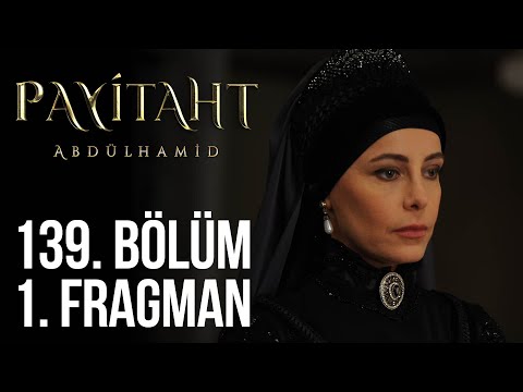 Payitaht Abdülhamid 139. Bölüm Fragmanı                                                                                                                                                                                                                   