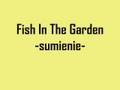 Fish In The Garden-sumienie-