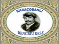 KARA�OBANLI DENGBEJ  KESE   D�LBERE