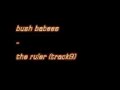 bush babees - the ruler bush babees - the ruler