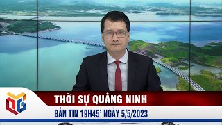 Thời sự Quảng Ninh bản tin 19h45’ ngày 05/5/2023