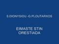 S.DIONYSIOU-PLOUTARXOS EIMASTE STIN ORESTIADA