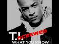 D.Y.L. Screwed - T.I. - What u know