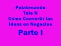 Palabreando, Como Convertir las Ideas en Negocios?
