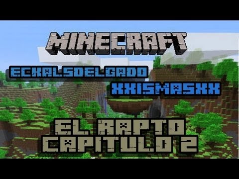 Minecraft. Rapto - Mapa de aventura. Cap. 2 por EckalsDelgado ft. xxismasxx