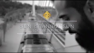 Sen İstanbulsun Official Video - Gökhan Türkmen