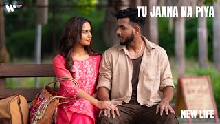 Tu Jaana Na Piya  Official Music Video  New Life  
