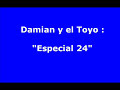 damian y el toyo    especial 24