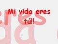 Mi vida eres tu!!