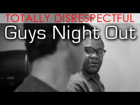 Totally Disrespectful - Guys Night Out - @MrNateJackson