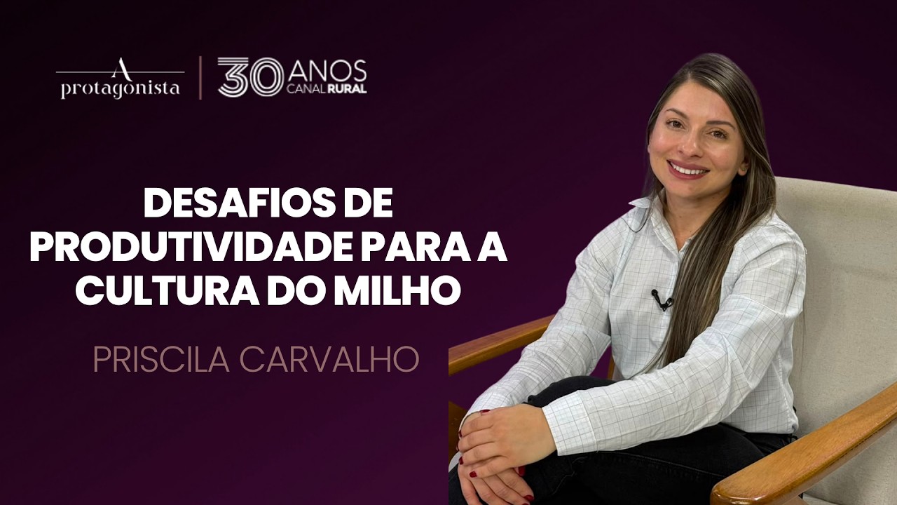 Desafios de produtividade para a cultura do Milho | A PROTAGONISTA