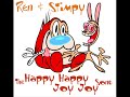 Happy, Happy, Joy, Joy Ren and Stimpy Happy, Happy, Joy, Joy Ren and Stimpy