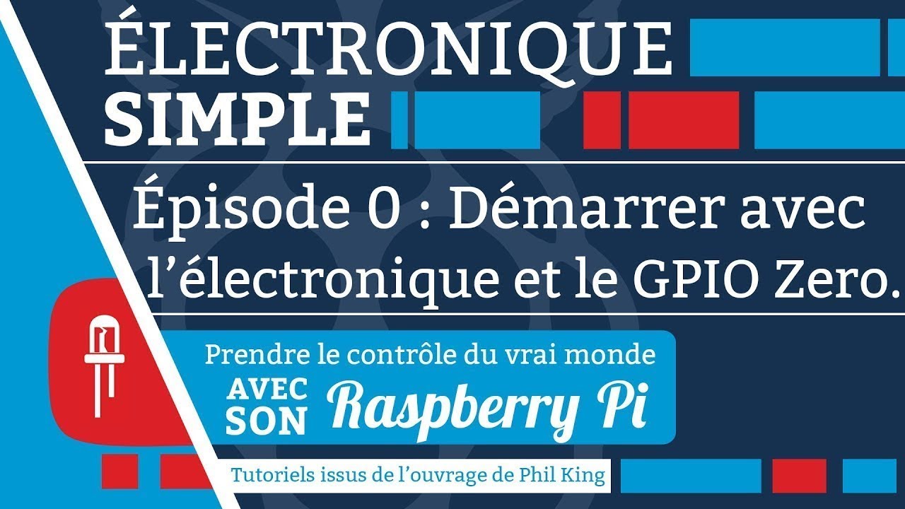 Raspberry Pi : Électronique simple (EP. 0 : Démarrer avec l'électronique et le GPIO Zero)