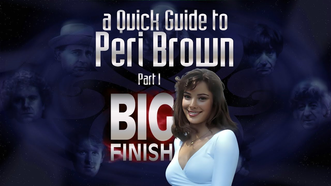 A Quick Guide to Big Finish Classic Who- Peri part 1.