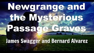 Newgrange and the Mysterious Passage Graves - James Swagger and Bernard Alvarez