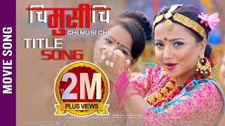 New Nepali Movie  CHI MUSI CHI  Title Song 2018 Ft
