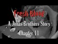 Fresh Blood: A Jonas Brothers Story Chapter 11