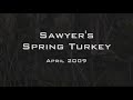 Sawyer's Spring Turkey 2009