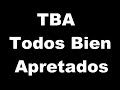 TBA=todos bien apretados