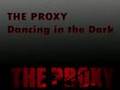 The Proxy - Dancing In The Dark