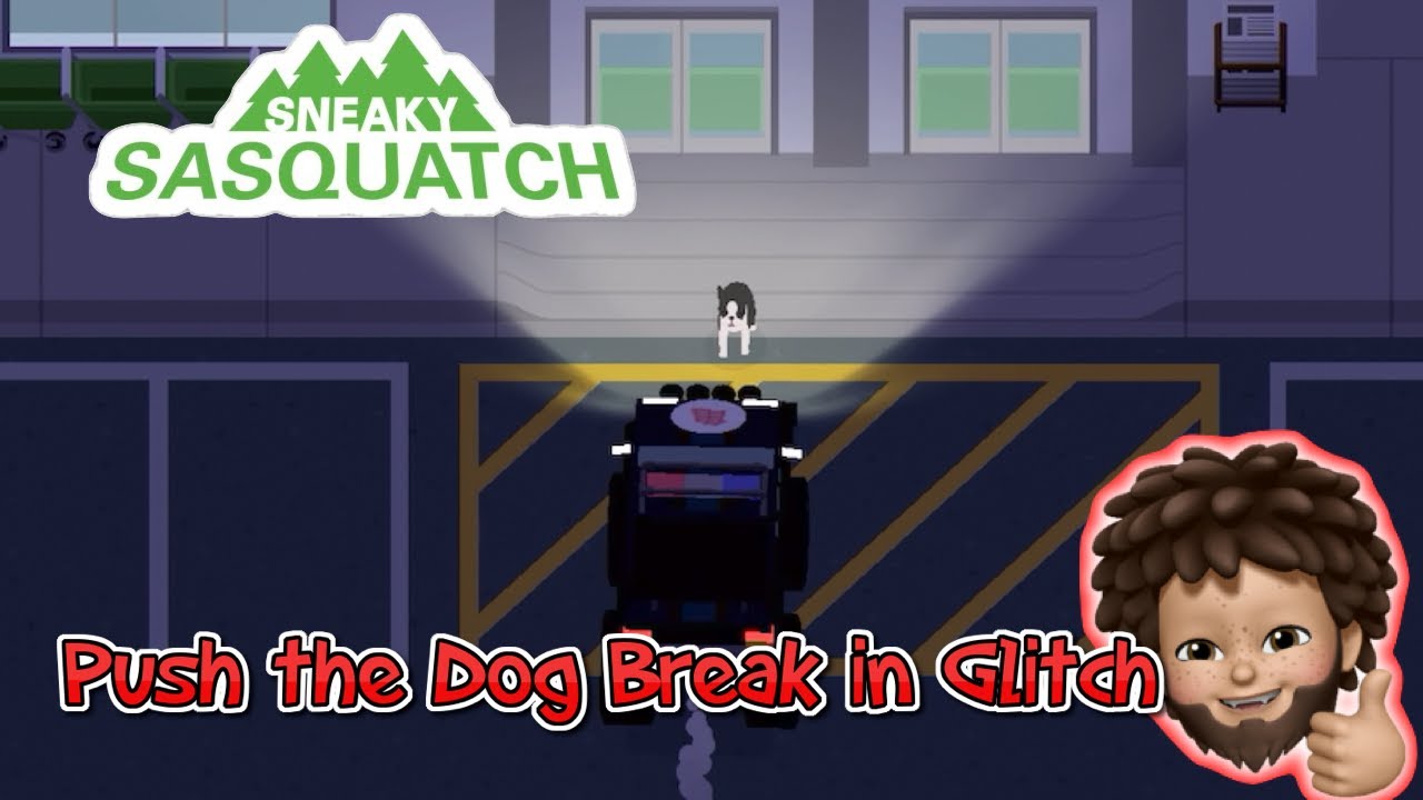 Sneaky Sasquatch - Push the Dog Break in Glitch