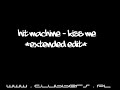 Hit Machine - Kiss Me (Extended Edit) Hit Machine - Kiss Me (Extended Edit)