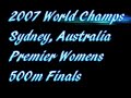 2007 World Champs - Prem Womens 500m Finals