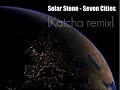 Solar Stone - Seven Cities (Katcha remix)