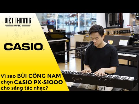 Vì sao ca nhạc sĩ Bùi Công Nam chọn Casio PX-S1000 trong sáng tác