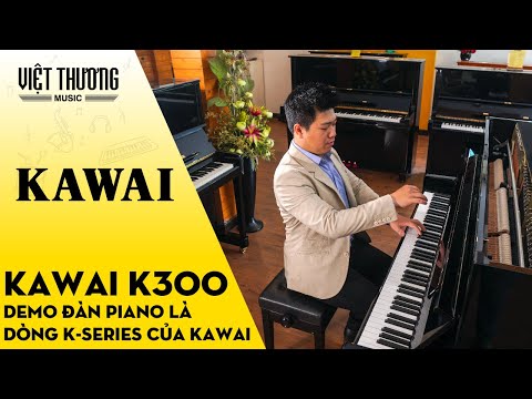 Demo Đàn Piano Kawai K300 - Piano Upright tiêu biểu trong dòng K series của Kawai