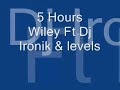 5 Hours Wiley Ft Dj Ironik & levels 5 Hours Wiley Ft Dj Ironik & levels