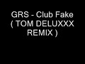 GRS - Club Fake (Tom Deluxx Remix) GRS - Club Fake (Tom Deluxx Remix)