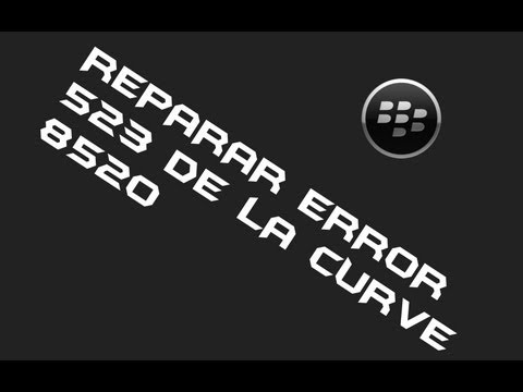 COMO REPARAR ERROR 523 DE UNA BLACKBERRY CURVE 8520