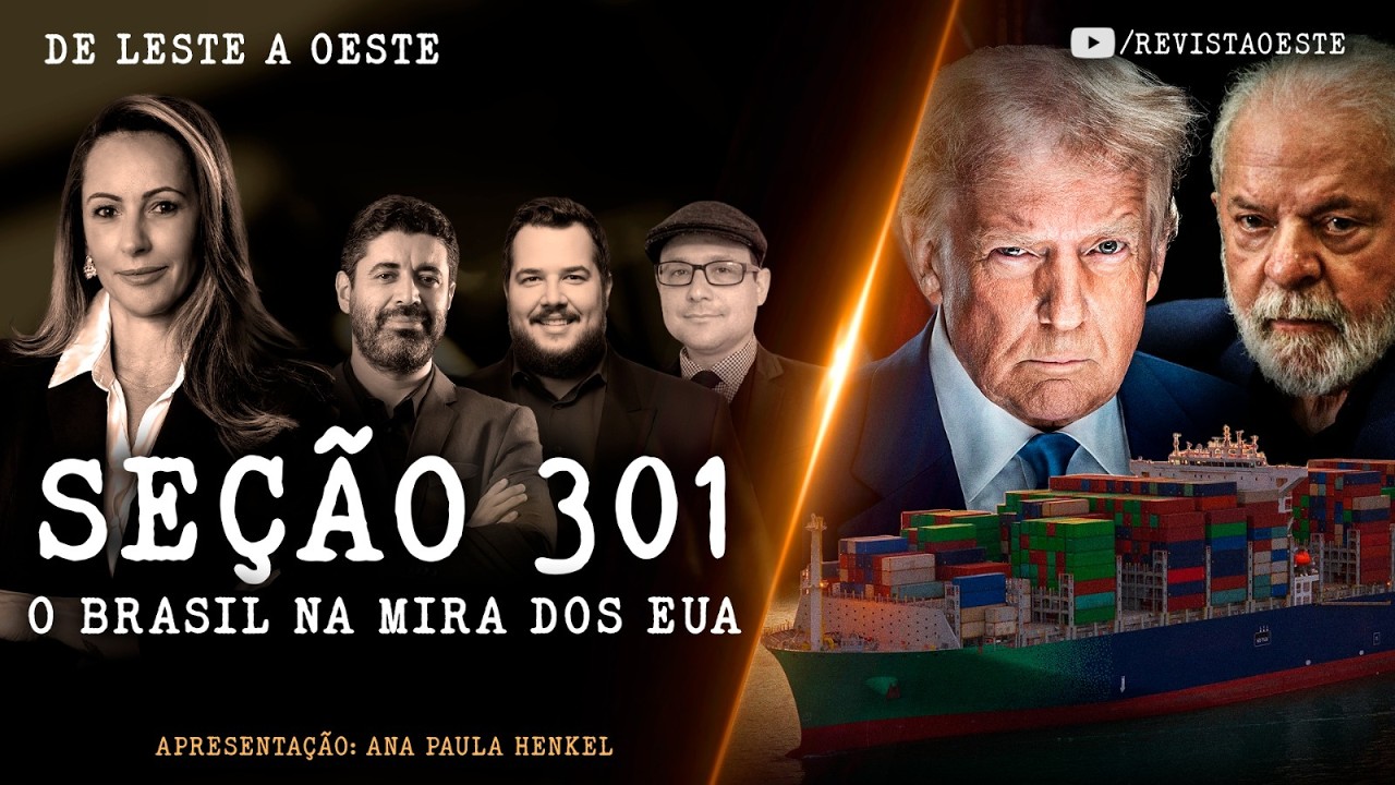 De Leste A Oeste, Com Ana Paula Henkel - 17/07/26 |  Seção 301 - O Brasil Na Mira Dos Eua