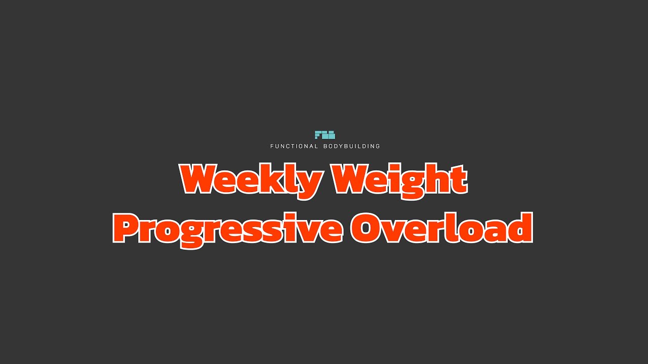 Weekly Weight Progressive Overload