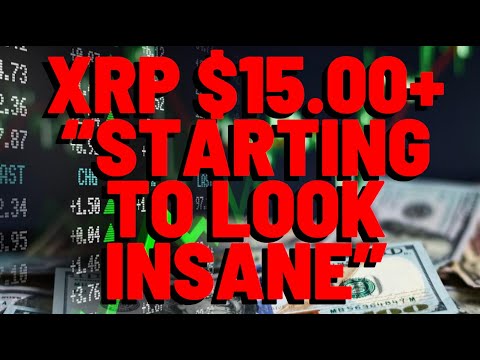 XRP $15.00+ "STARTING TO LOOK INSANE"