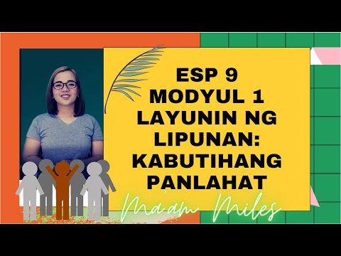 ESP 9 MODYUL 1: LAYUNIN NG LIPUNAN: KABUTIHANG PANLAHAT