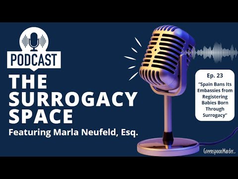 The Surrogacy Space, Ep. 23, Spain Bans Its Embassies from Registering Babies Born Through Surrogacy